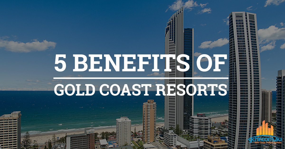5 benefits of Gold Coast resorts